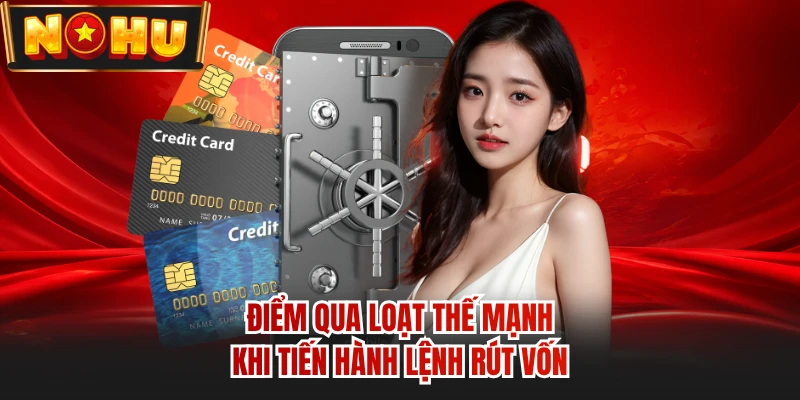 Điểm qua loạt thế mạnh khi tiến hành lệnh rút vốn